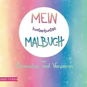 MEIN KUNTERBUNTES MALBUCH | 9783748138303 | PFEUFFER, REBECCA