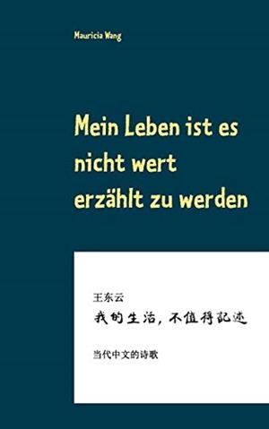 MEIN LEBEN IST ES NICHT WERT ERZÄHLT ZU WERDEN | 9783750493018 | WANG, MAURICIA