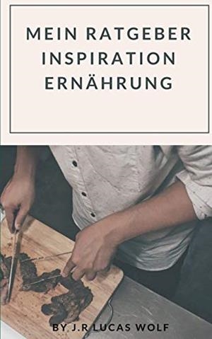 MEIN RATGEBER INSPIRATION ERNÄHRUNG | 9783752824308 | WOLF, J.R. LUCAS