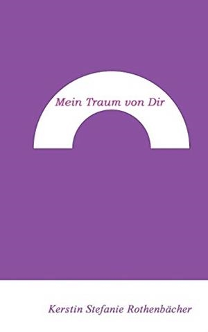 MEIN TRAUM VON DIR | 9783837078459 | ROTHENBACHER, KERSTIN STEFANIE