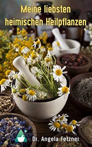 MEINE LIEBSTEN HEIMISCHEN HEILPFLANZEN | 9783744851589 | FETZNER, ANGELA