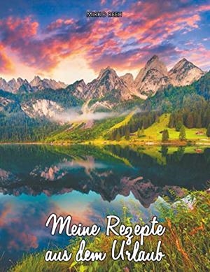 MEINE REZEPTE AUS DEM URLAUB (NOTIZBUCH FÜR DIE BERGE) | 9783748173069 | REEH, MIRKO