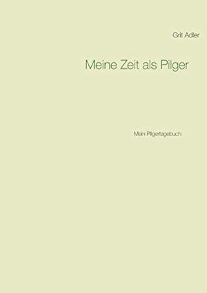 MEINE ZEIT ALS PILGER | 9783750461758 | ADLER, GRIT