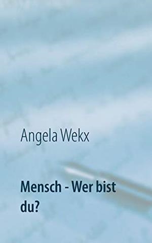 MENSCH - WER BIST DU? | 9783751924863 | WEKX, ANGELA