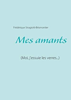 MES AMANTS | 9782810620142 | STRAGIOTTI-BRISMONTIER, FREDERIQUE
