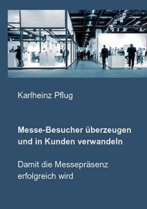 MESSE-BESUCHER UBERZEUGEN UND IN KUNDEN VERWANDELN | 9783748192800 | PFLUG, KARLHEINZ
