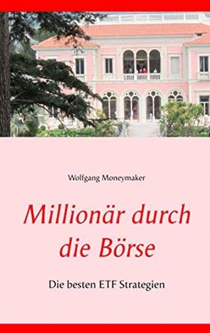 MILLIONÄR DURCH DIE BÖRSE | 9783735787484 | MONEYMAKER, WOLFGANG