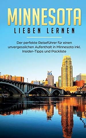 MINNESOTA LIEBEN LERNEN: DER PERFEKTE REISEFÜHRER FÜR EINEN UNVERGESSLICHEN AUFENTHALT IN MINNESOTA INKL. INSIDER-TIPPS UND PACKLISTE | 9783750459823 | STEIGELMANN, LAURA