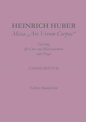 MISSA AVE VERUM CORPUS. CHORPARTITUR | 9783749496693 | HUBER, HEINRICH