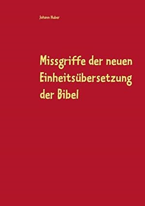 MISSGRIFFE DER NEUEN EINHEITSUBERSETZUNG DER BIBEL | 9783749454785 | HUBER, JOHANN