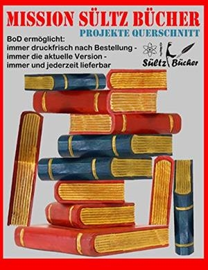 MISSION SÜLTZ BÜCHER - PROJEKTE QUERSCHNITT | 9783738644388 | SULTZ, UWE H. / SULTZ, RENATE