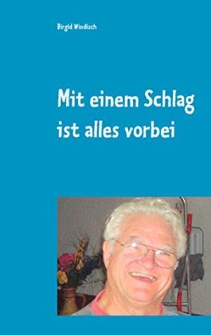 MIT EINEM SCHLAG IST ALLES VORBEI | 9783749446841 | WINDISCH, BIRGID