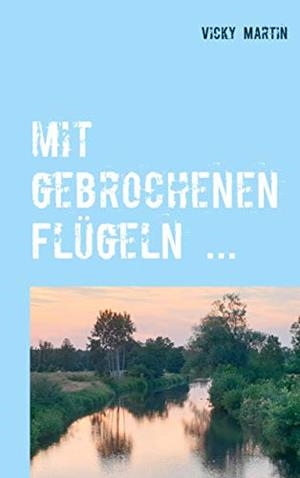 MIT GEBROCHENEN FLÜGELN ... | 9783749480777 | MARTIN, VICKY
