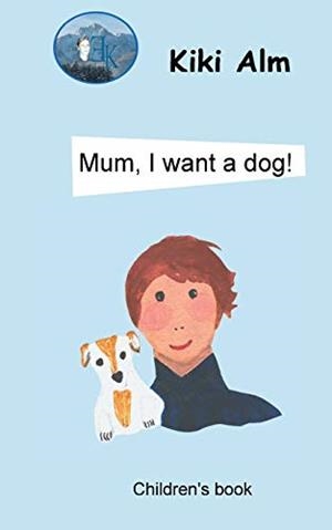 MUM, I WANT A DOG! | 9783750429901 | ALM, KIKI