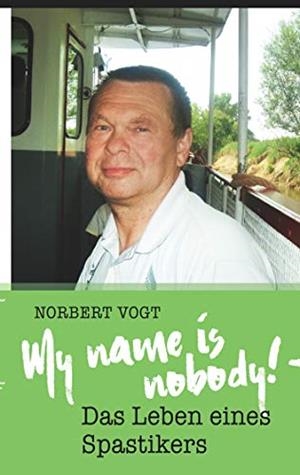 MY NAME IS NOBODY! - DAS LEBEN EINES SPASTIKERS | 9783748127680 | VOGT, NORBERT
