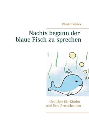 NACHTS BEGANN DER BLAUE FISCH ZU SPRECHEN | 9783752898972 | BONACK, REINER