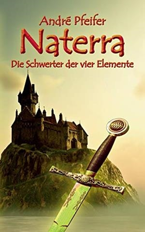NATERRA - DIE SCHWERTER DER VIER ELEMENTE | 9783750409798 | PFEIFER, ANDRE