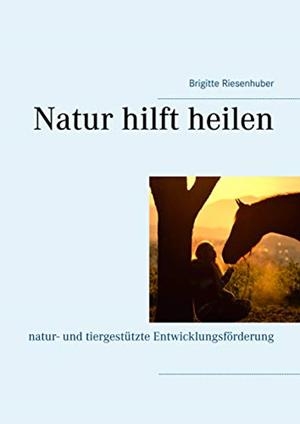 NATUR HILFT HEILEN | 9783750434790 | RIESENHUBER, BRIGITTE
