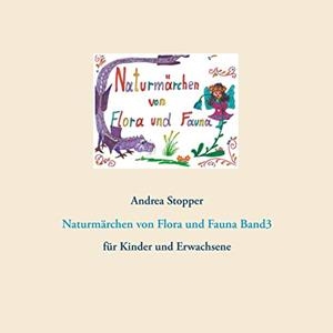 NATURMÄRCHEN VON FLORA UND FAUNA | 9783752897715 | STOPPER, ANDREA