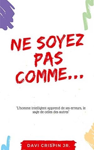 NE SOYEZ PAS COMME... | 9782322224760 | CRISPIN JR., DAVI