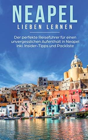 NEAPEL LIEBEN LERNEN: DER PERFEKTE REISEFÜHRER FÜR EINEN UNVERGESSLICHEN AUFENTHALT IN NEAPEL INKL. INSIDER-TIPPS UND PACKLISTE | 9783750469808 | VELDKAMP, IRINA