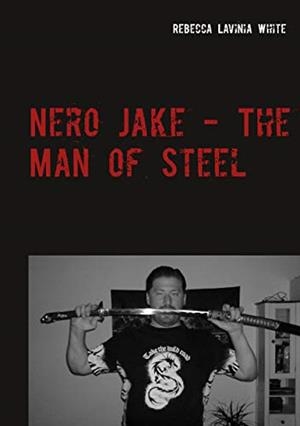 NERO JAKE - THE MAN OF STEEL | 9783738643312 | WHITE, REBECCA LAVINIA