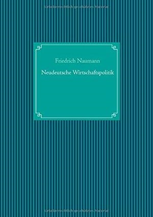 NEUDEUTSCHE WIRTSCHAFTSPOLITIK | 9783750410695 | NAUMANN, FRIEDRICH