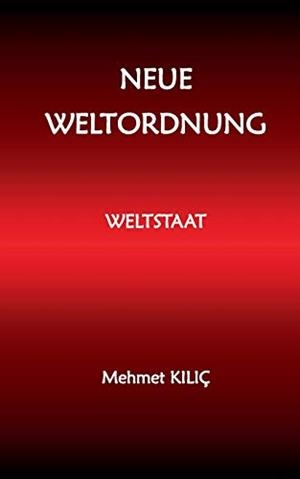NEUE WELTORDNUNG | 9783750444195 | KILIC, MEHMET