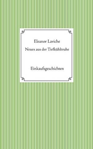 NEUES AUS DER TIEFKUHLTRUHE | 9783750421554 | LAVICHE, ELEANOR