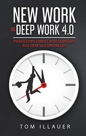 NEW WORK VS. DEEP WORK 4.0 | 9783743140912 | ILLAUER, TOM