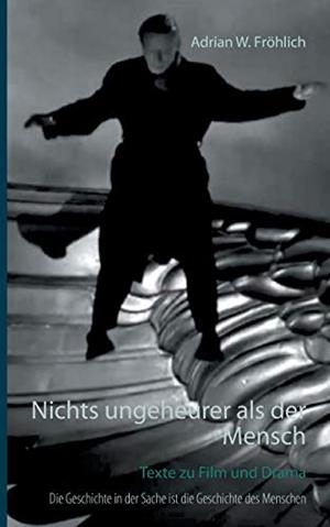 NICHTS UNGEHEURER ALS DER MENSCH | 9783750469259 | FROHLICH, ADRIAN W.