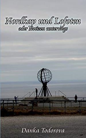 NORDKAP UND LOFOTEN ODER NOTIZEN UNTERWEGS | 9783741222375 | TODOROVA, DANKA