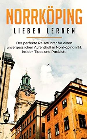 NORRKÖPING LIEBEN LERNEN: DER PERFEKTE REISEFÜHRER FÜR EINEN UNVERGESSLICHEN AUFENTHALT IN NORRKÖPING INKL. INSIDER-TIPPS UND PACKLISTE | 9783750460546 | JESCHKE, SWANTJE