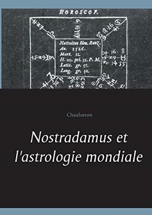NOSTRADAMUS ET L'ASTROLOGIE MONDIALE | 9782322143917 | CHAULVERON
