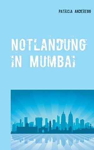NOTLANDUNG IN MUMBAI | 9783750487383 | ANDEREGG, PATRICIA