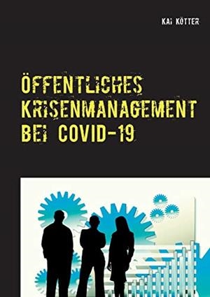 ÖFFENTLICHES KRISENMANAGEMENT BEI COVID-19 | 9783751915939 | KOTTER, KAI