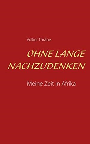OHNE LANGE NACHZUDENKEN | 9783739233444 | THRANE, VOLKER