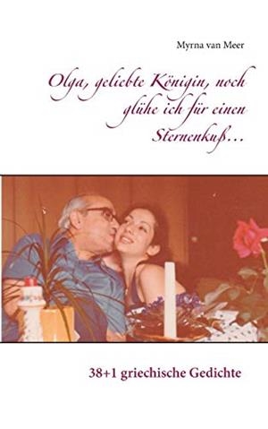OLGA, GELIEBTE KÖNIGIN, NOCH GLÜHE ICH FÜR EINEN STERNENKUß... | 9783748121725 | VAN MEER, MYRNA