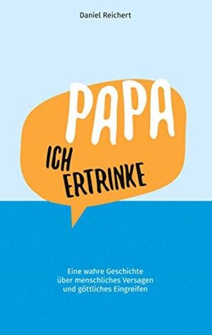 PAPA, ICH ERTRINKE | 9783750410749 | REICHERT, DANIEL