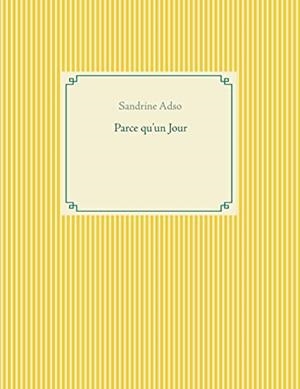 PARCE QU'UN JOUR | 9782322186020 | ADSO, SANDRINE