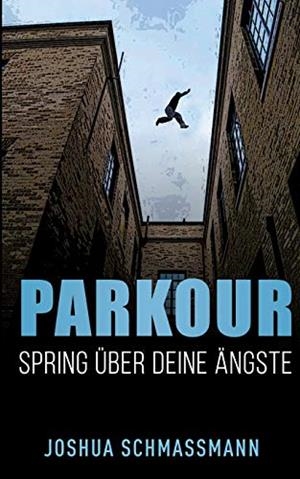 PARKOUR SPRING UBER DEINE ANGSTE | 9783750430761 | SCHMASSMANN, JOSHUA