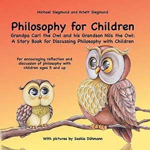 PHILOSOPHY FOR CHILDREN. GRANDPA CARL THE OWL AND HIS GRANDSON NILS THE OWL: A STORY BOOK FOR DISCUSSING PHILOSOPHY WITH CHILDREN | 9783750471825 | SIEGMUND, MICHAEL / SIEGMUND, ARLETT