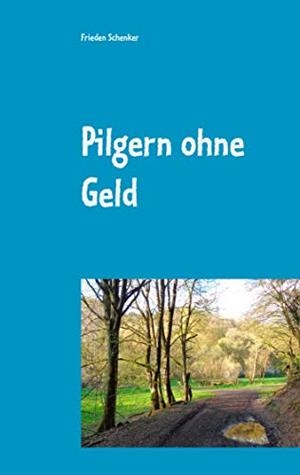 PILGERN OHNE GELD | 9783751916646 | SCHENKER, FRIEDEN