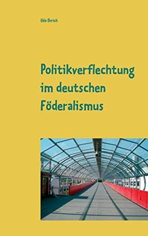 POLITIKVERFLECHTUNG IM DEUTSCHEN FÖDERALISMUS | 9783751930635 | EHRICH, UDO
