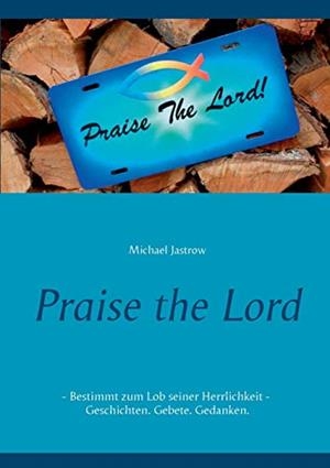 PRAISE THE LORD | 9783751934695 | JASTROW, MICHAEL