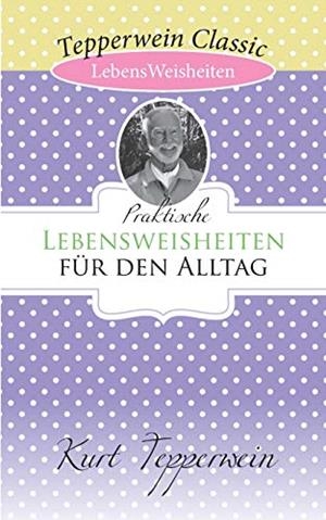 PRAKTISCHE LEBENSWEISHEITEN FUR DEN ALLTAG | 9783750431621 | TEPPERWEIN, KURT