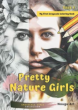 PRETTY NATURE GIRLS GRAYSCALE COLORING BOOK 1 | 9783748192848 | ART, NOUGU