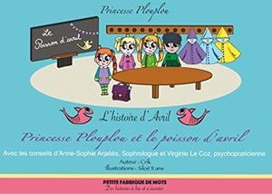 PRINCESSE PLOUPLOU ET LE POISSON D'AVRIL | 9782322207534 | AUTEUR, CRIK / , SILOE / ANNE-SOPHIE ARJALIES, SOPHR