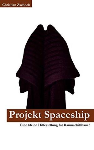 PROJEKT SPACESHIP | 9783837009316 | ZSCHOCH, CHRISTIAN