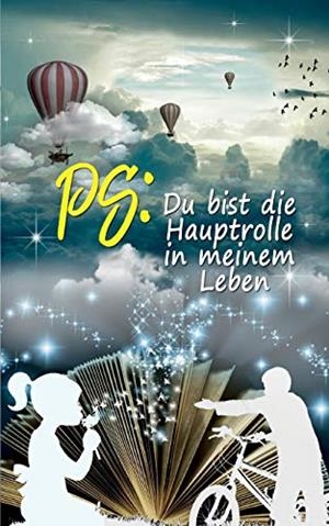 PS: DU BIST DIE HAUPTROLLE IN MEINEM LEBEN | 9783750442221 | DANTONY, LINDA